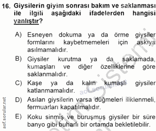 16. soru: Giysilerin giyim sonrası bakım ve saklanması ile ilgili aşağıdaki ifadelerden hangisi yanlıştır? A) Esneyen dokuma ya…