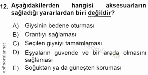 12. soru: Aşağıdakilerden hangisi aksesuarların sağladığı yararlardan biri değildir? A) Giysinin bedene oturması B) Orantıyı sa…