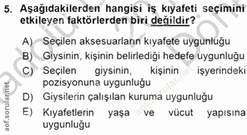 5. soru: Aşağıdakilerden hangisi iş kıyafeti seçimini etkileyen faktörlerden biri değildir? A) Seçilen aksesuarların kıyafete…
