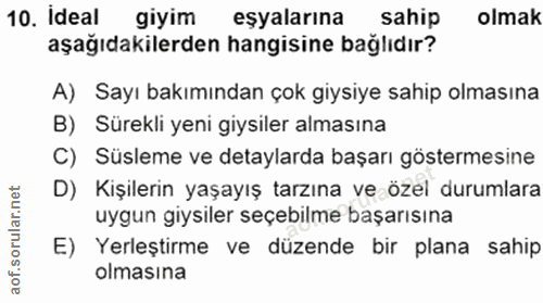 10. soru: ideal giyim eşyalarına sahip olmak aşağıdakilerden hangisine bağlıdır? A) Sayı bakımından çok giysiye sahip olmasına…