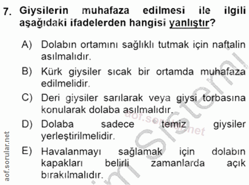 7. soru: Giysilerin muhafaza edilmesi ile ilgili aşağıdaki ifadelerden hangisi yanlıştır? A) Dolabın ortamını sağlıklı tutmak…