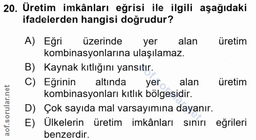 20. soru: Üretim imkânları eğrisi ile ilgili aşağıdaki ifadelerden hangisi doğrudur? A) Eğri üzerinde yer alan üretim kombinasy…