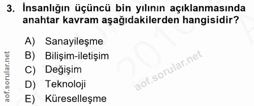 3. soru: Insanlığın üçüncü bin yılının açıklanmasında anahtar kavram aşağıdakilerden hangisidir? A) Sanayileşme B) Bilişim-ile…