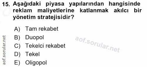 15. soru: Aşağıdaki piyasa yapılarından hangisinde reklam maliyetlerine katlanmak akılcı bir yönetim stratejisidir? A) Tam reka…