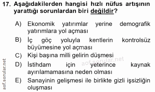 17. soru: Aşağıdakilerden hangisi hızlı nüfus artışının yarattığı sorunlardan biri değildir? A) Ekonomik yatırımlar yerine demo…