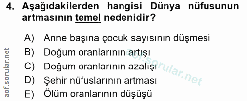 4. soru: Aşağıdakilerden hangisi Dünya nüfusunun artmasının temel nedenidir? A) Anne başına çocuk sayısının düşmesi B) Doğum o…