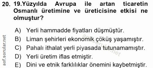 20. soru: 19. Yüzyılda Avrupa ile artan ticaretin Osmanlı üretimine ve üreticisine etkisi ne olmuştur? A) Yerli hammadde fiyatl…