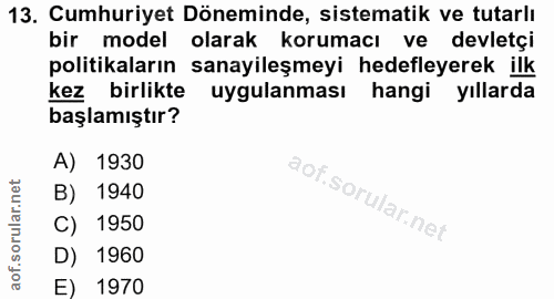 13. soru: Cumhuriyet Döneminde, sistematik ve tutarlı bir model olarak korumacı ve devletçi politikaların sanayileşmeyi hedefle…