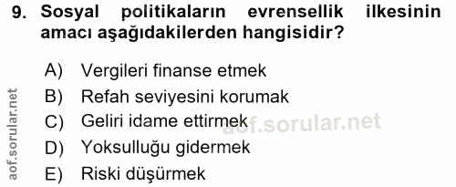 9. soru: Sosyal politikaların evrensellik ilkesinin amacı aşağıdakilerden hangisidir? A) Vergileri finanse etmek B) Refah sevi…