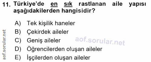 11. soru: Türkiye'de en sık rastlanan aile yapısı aşağıdakilerden hangisidir? A) Tek kişilik haneler B) Çekirdek aileler C) Gen…