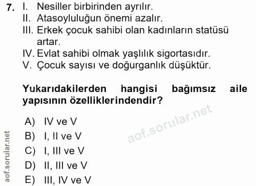7. soru: 1. Nesiller birbirinden ayrilir. II. Atasoyluluğun önemi azalır. IlI. Erkek çocuk sahibi olan kadınların statüsü arta…