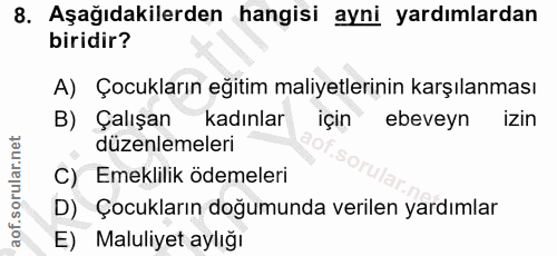 8. soru: Aşağıdakilerden hangisi ayni yardımlardan biridir? A) Çocukların eğitim maliyetlerinin karşılanması B) Çalışan kadınl…
