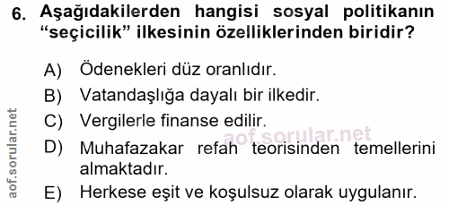 6. soru: Aşağıdakilerden hangisi sosyal politikanın "seçicilik" ilkesinin özelliklerinden biridir? A) Odenekleri düz oranlıdır…
