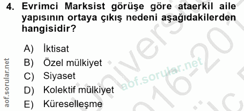 4. soru: Evrimci Marksist görüşe göre ataerkil aile yapısının ortaya çıkış nedeni aşağıdakilerden hangisidir? A) Iktisat B) Öz…