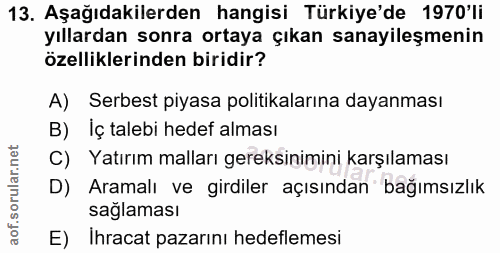 13. soru: Aşağıdakilerden hangisi Türkiye'de 1970'li yıllardan sonra ortaya çıkan sanayileşmenin özelliklerinden biridir? A) Se…