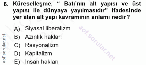 6. soru: Küreselleşme, " Batı'nın alt yapısı ve üst yapısı ile dünyaya yayılmasıdır" ifadesinde yer alan alt yapı kavramının a…
