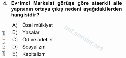 4. soru: Evrimci Marksist görüşe göre ataerkil aile yapısının ortaya çıkış nedeni aşağıdakilerden hangisidir? A) Özel mülkiyet…