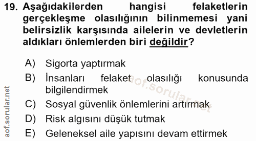 19. soru: Aşağıdakilerden hangisi felaketlerin gerçekleşme olasılığının bilinmemesi yani belirsizlik karşısında ailelerin ve de…