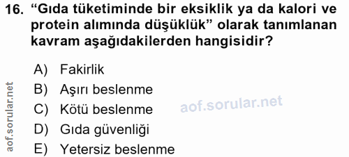 16. soru: "Gıda tüketiminde bir eksiklik ya da kalori ve protein alımında düşüklük" olarak tanımlanan kavram aşağıdakilerden ha…