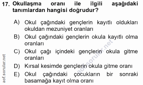 17. soru: Okullaşma oranı ile ilgili aşağıdaki tanımlardan hangisi doğrudur? A) Okul çağındaki gençlerin kayıtlı oldukları okul…