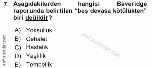 7. soru: Aşağıdakilerden hangisi Beveridge raporunda belirtilen "beş devasa kötülükten" biri değildir? A) Yoksulluk B) Cehalet…