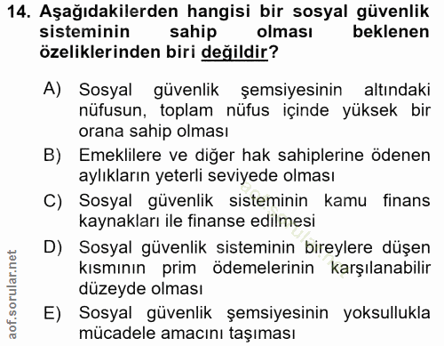 14. soru: Aşağıdakilerden hangisi bir sosyal güvenlik sisteminin sahip olması beklenen özeliklerinden biri değildir? A) Sosyal…