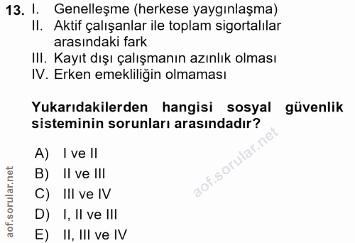 13. soru: I. Genelleşme (herkese yaygınlaşma) II. Aktif çalışanlar ile toplam sigortalılar arasındaki fark Ill. Kayıt dışı çalı…