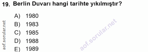 19. soru: Berlin Duvarı hangi tarihte yıkılmıştır? A) 1980 B) 1983 1985 D) 1988 E) 1989