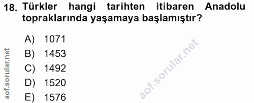18. soru: Türkler hangi tarihten itibaren Anadolu topraklarında yaşamaya başlamıştır? A) 1071 B) 1453 C) 1492 D) 1520 E) 1576