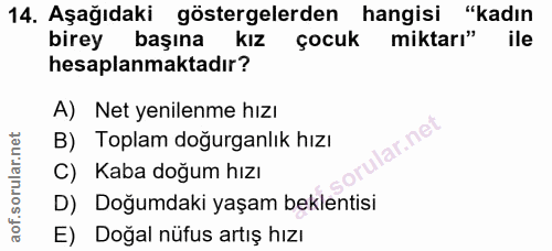 14. soru: Aşağıdaki göstergelerden hangisi "kadın birey başına kız çocuk miktarı" ile hesaplanmaktadır? A) Net yenilenme hızı l…