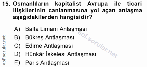 15. soru: Osmanlıların kapitalist Avrupa ile ticari ilişkilerinin canlanmasına yol açan anlaşma aşağıdakilerden hangisidir? A)…