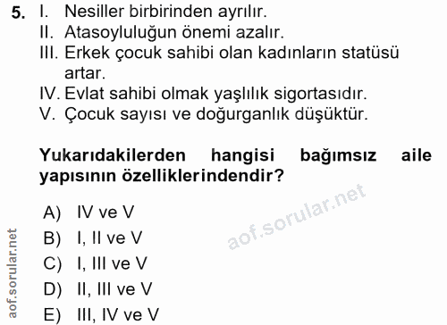 5. soru: I. Nesiller birbirinden ayrilir. II. Atasoyluluğun önemi azalır. III. Erkek çocuk sahibi olan kadınların statüsü arta…