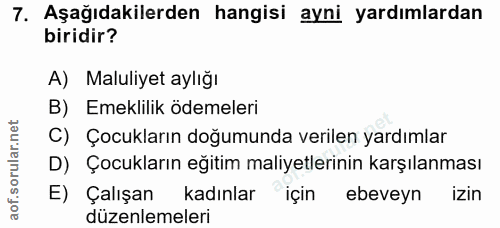 7. soru: Aşağıdakilerden hangisi ayni yardımlardan biridir? A) Maluliyet aylığı B) Emeklilik ödemeleri C) Çocukların doğumunda…