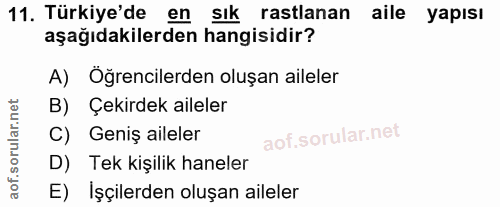 11. soru: Türkiye'de en sik rastlanan aile yapısı aşağıdakilerden hangisidir? A) Öğrencilerden oluşan aileler B) Çekirdek ailel…