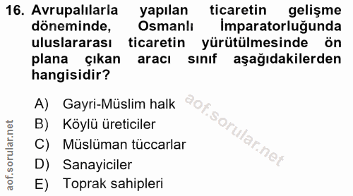 16. soru: Avrupalılarla yapılan ticaretin gelişme döneminde, Osmanlı Imparatorluğunda uluslararası ticaretin yürütülmesinde ön…