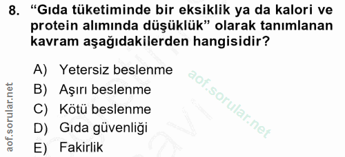 8. soru: "Gıda tüketiminde bir eksiklik ya da kalori ve protein alımında düşüklük" olarak tanımlanan kavram aşağıdakilerden ha…