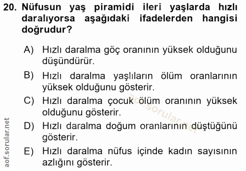 20. soru: Nüfusun yaş piramidi ileri yaşlarda hızlı daralıyorsa aşağıdaki ifadelerden hangisi doğrudur? A) Hızlı daralma göç or…