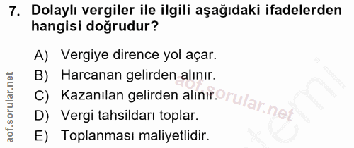 7. soru: Dolaylı vergiler ile ilgili aşağıdaki ifadelerden hangisi doğrudur? A) Vergiye dirence yol açar. B) Kazanılan gelirde…