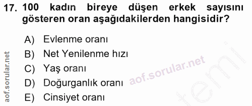 17. soru: 100 kadın bireye düşen erkek sayısını gösteren oran aşağıdakilerden hangisidir? A) Evlenme oranı B) Net Yenilenme hız…