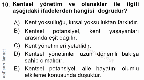 10. soru: Kentsel yönetim ve olanaklar ile ilgili aşağıdaki ifadelerden hangisi doğrudur? A) Kent yoksulluğu, kırsal yoksullukt…