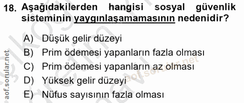 18. soru: Aşağıdakilerden hangisi sosyal güvenlik sisteminin yaygınlaşamamasının nedenidir? A) Düşük gelir düzeyi B) Prim ödeme…