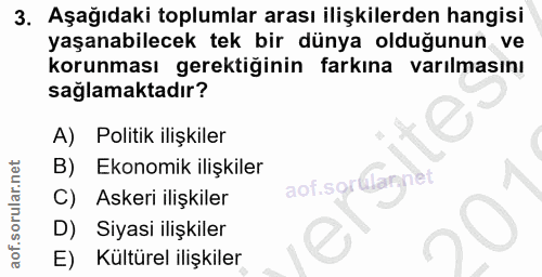 3. soru: Aşağıdaki toplumlar arası ilişkilerden hangisi yaşanabilecek tek bir dünya olduğunun ve korunması gerektiğinin farkın…