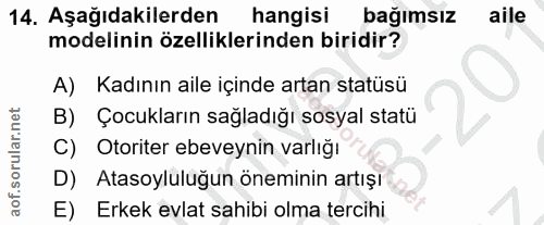 14. soru: Aşağıdakilerden hangisi bağımsız aile modelinin özelliklerinden biridir? A) Kadının aile içinde artan statüsü B) Çocu…