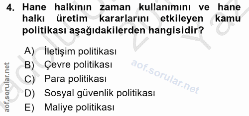 4. soru: Hane halkının zaman kullanımını ve hane halkı üretim kararlarını etkileyen kamu politikası aşağıdakilerden hangisidir…