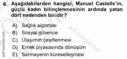 8. soru: , Aşağıdakilerden hangisi, Manuel Castells'in, güçlü kadın bilinçlenmesinin ardında yatan dört nedenden biridir? A) S…