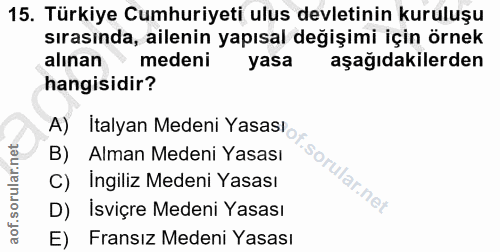 15. soru: Türkiye Cumhuriyeti ulus devletinin kuruluşu sırasında, ailenin yapısal değişimi için örnek alınan medeni yasa aşağıd…