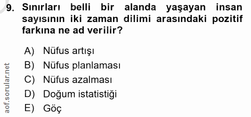 9. soru: Sınırları belli bir alanda yaşayan insan sayısının iki zaman dilimi arasındaki pozitif farkına ne ad verilir? A) Nüfu…