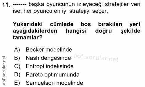 11. soru: ---- başka oyuncunun izleyeceği stratejiler veri ise; her oyuncu en iyi stratejiyi seçer. Yukarıdaki cümlede boş bıra…