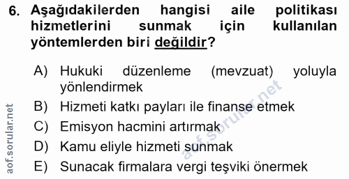 6. soru: Aşağıdakilerden hangisi aile politikası hizmetlerini sunmak için kullanılan yöntemlerden biri değildir? A) Hukuki düz…