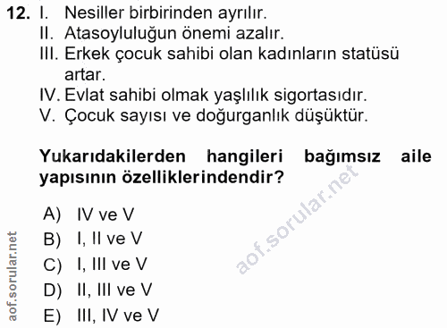 12. soru: I. Nesiller birbirinden ayrılır. II. Atasoyluluğun önemi azalır. IlI. Erkek çocuk sahibi olan kadınların statüsü arta…